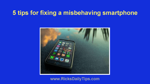 5 tips for fixing a misbehaving smartphone